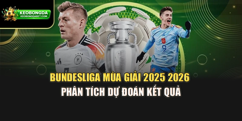 Bundesliga Mùa Giải 2025 2026 – Phân Tích Dự Đoán Kết Quả