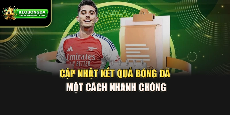 Cập nhật kết quả bóng đá một cách nhanh chóng