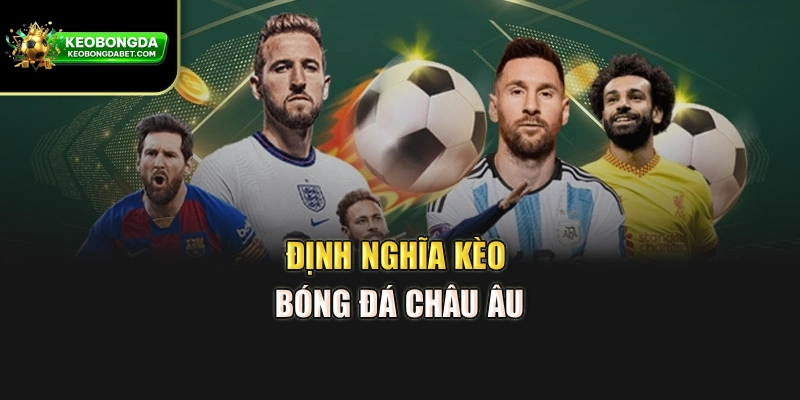 Định nghĩa kèo bóng đá châu Âu