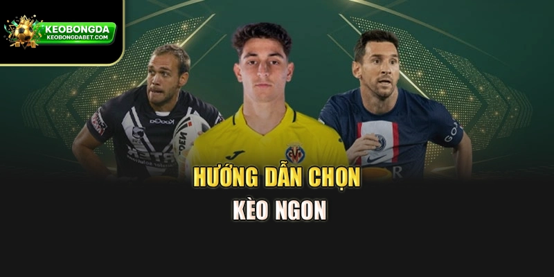 Hướng dẫn chọn kèo ngon