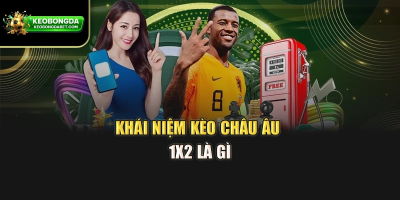Khái niệm kèo châu Âu 1x2 là gì