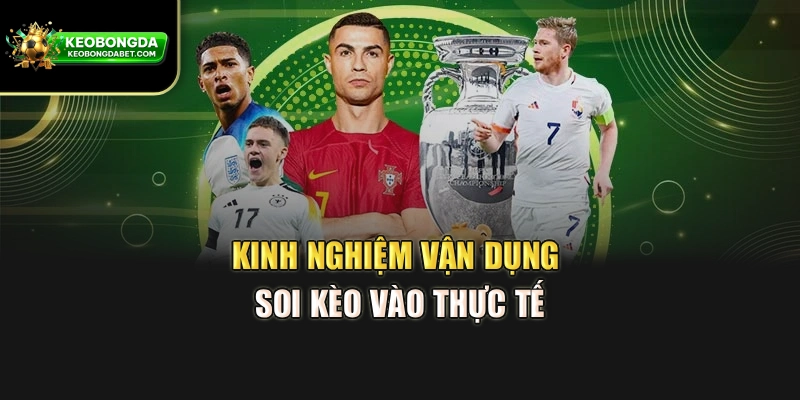 Kinh nghiệm vận dụng soi kèo vào thực tế