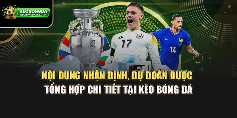 Nội dung nhận định, dự đoán được tổng hợp chi tiết tại Kèo bóng đá