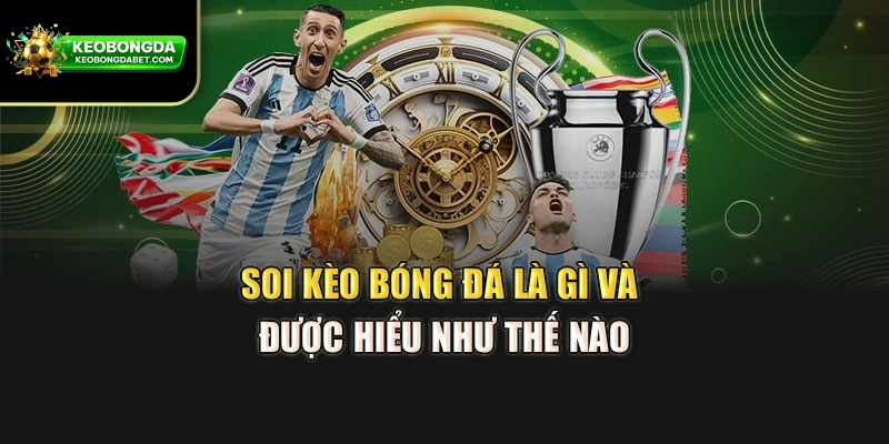 Soi kèo bóng đá là gì và được hiểu như thế nào