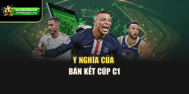 Ý nghĩa của bán kết Cúp C1